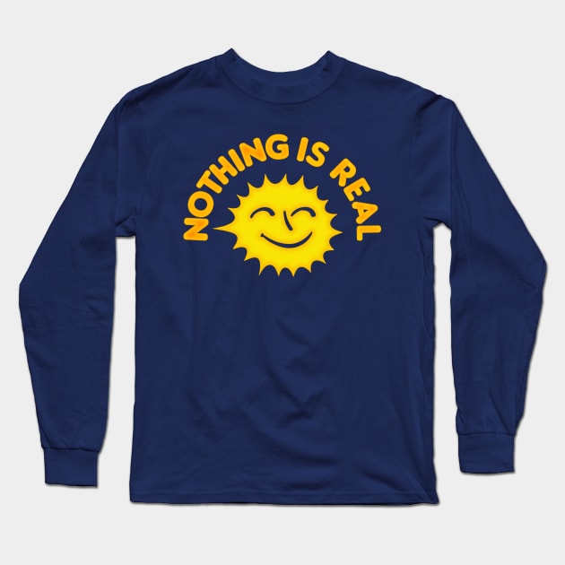 Nothing Is Real / Nihilist Sunshine Design Long Sleeve T-Shirt by DankFutura